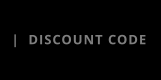 |  DISCOUNT CODE