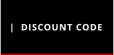 |  DISCOUNT CODE